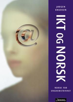 "IKT og norsk - norsk for ungdomstrinnet" av Jørgen Knudsen