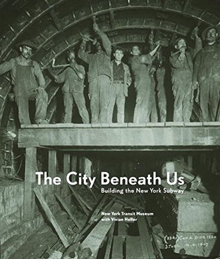 "The City Beneath Us Building the New York Subway" av New York Transit Museum