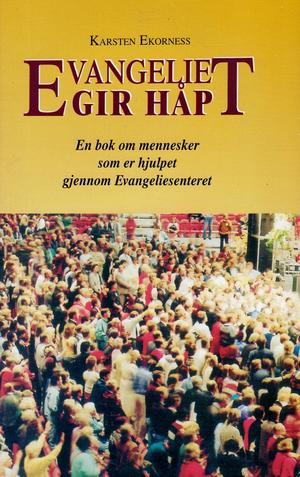 "Evangeliet gir håp - en bok om mennesker som er hjulpet gjennom Evangeliesenteret" av Karsten Ekorness