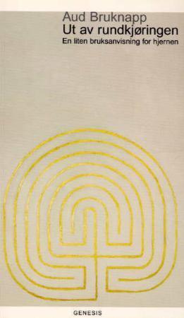"Ut av rundkjøringen - en liten bruksanvisning for hjernen" av Aud Bruknapp