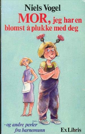 "Mor, jeg har en blomst å plukke med deg! - og andre perler fra barnemunn" av Niels Vogel