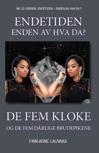 "De fem kloke og de fem dårlige brudepikene Nr.12 i serien: Endetiden - Enden av hva da?" av Finn-Arne Lauvaas
