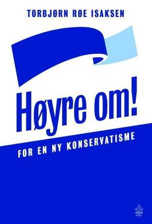 "Høyre om! - for en ny konservatisme" av Torbjørn Røe Isaksen