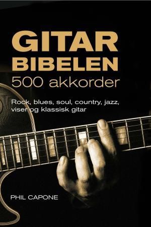 Gitarbibelen - 500 akkorder : rock, blues, soul, country, jazz, viser og klassisk gitar