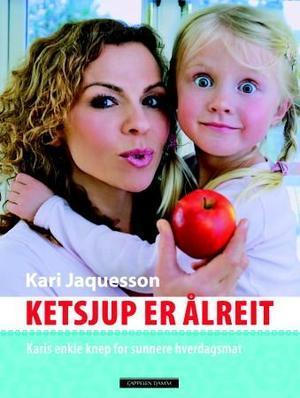 "Ketsjup er ålreit - Karis enkle knep for sunnere hverdagsmat" av Kari Jaquesson