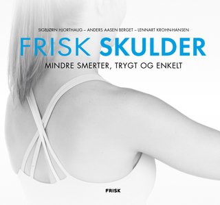 "Frisk skulder mindre smerter, trygt og enkelt" av Sigbjørn Hjorthaug