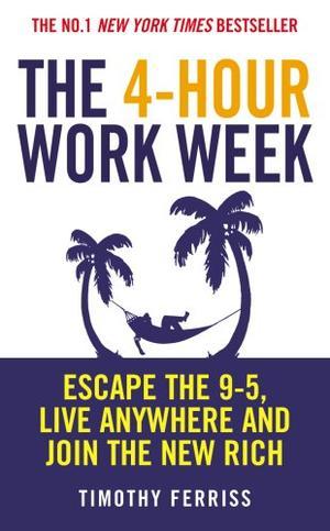 The 4-hour Work Week - Escape the 9-5, Live Anywhere and Join the New Rich