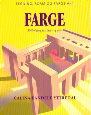 "Farge - veiledning for lærer og elev : tegning, form og farge VK1" av Calina Pandele Yttredal