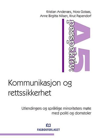 Kommunikasjon og rettssikkerhet - utlendingers og språklige minoriteters møte med politi og domstoler