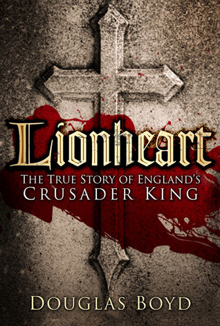"Lionheart The True Story of England's Crusader King" av Douglas Boyd
