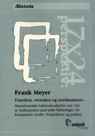 Dansken, svensken og nordmannen - skandinaviske habitusforskjeller sett i lys av kulturmøtet med tyske flyktninger : en komparativ studie