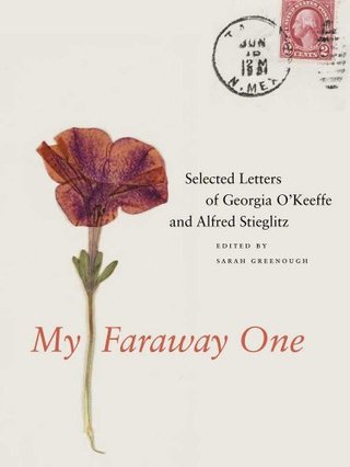 My Faraway One - Selected Letters of Georgia O'Keeffe and Alfred Stieglitz