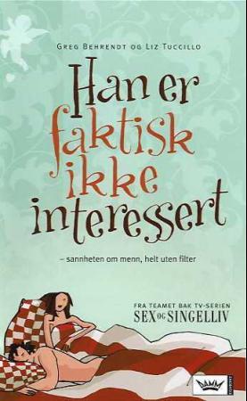 "Han er faktisk ikke interessert - sannheten om menn, helt uten filter" av Greg Behrendt