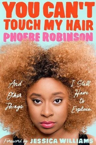 You Can't Touch My Hair - And Other Things I Still Have to Explain