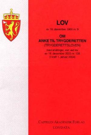"Lov om anke til trygderetten (trygderettsloven) av 16. desember 1966 nr. 9 - med endringer, sist ved lov av 10. desember 2004 nr. 76 (i kraft 1. juli 2005)" av Norge