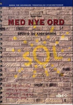 "Med nye ord - studie- og arbeidsbok : norsk for grunnkurs yrkesfaglige studieretninger" av Marion Federl