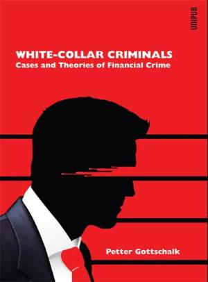 "White-collar criminals - cases and theories of financial crime" av Petter Gottschalk