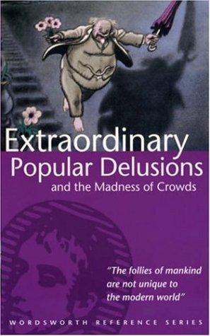 Extraordinary Popular Delusions and the Madness of Crowds (Wordsworth Reference)