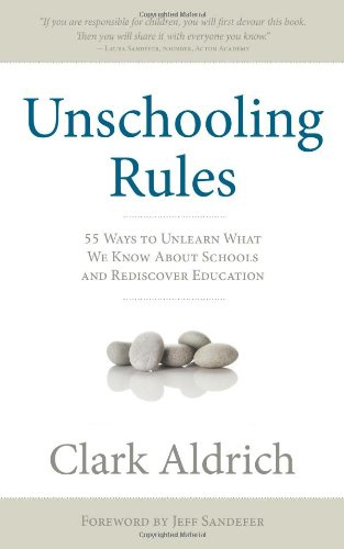 "Unschooling Rules 55 Ways to Unlearn What We Know About Schools and Rediscover Education" av Clark Aldrich