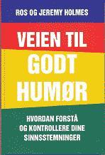"Veien til godt humør hvordan forstå og kontrollere dine sinnsstemninger" av Ros Holmes