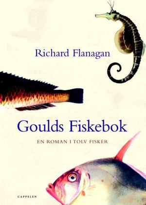 "Goulds fiskebok - en roman i tolv fisker" av Richard Flanagan
