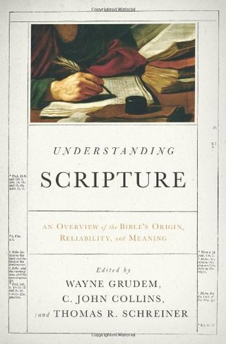 Understanding Scripture - An Overview of the Bible's Origin, Reliability, and Meaning