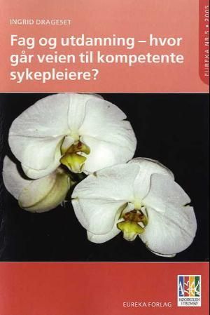 Fag og utdanning - hvor går veien til kompetente sykepleiere?