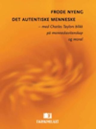 Det autentiske menneske - med Charles Taylors blikk på menneskevitenskap og moral