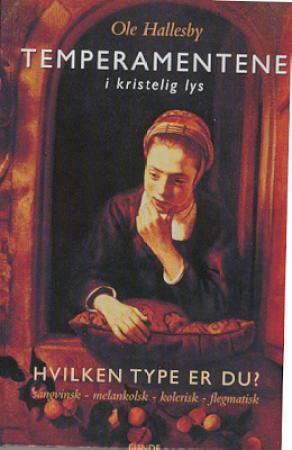 "Temperamentene i kristelig lys hvilke type er du? : sangvinsk, melankolsk, kolerisk, flegmatisk" av Ole Hallesby