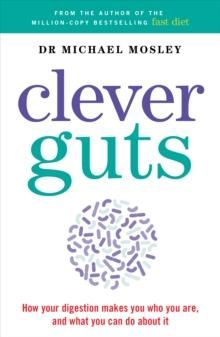 The clever guts diet - how to revolutionise your body from the inside out