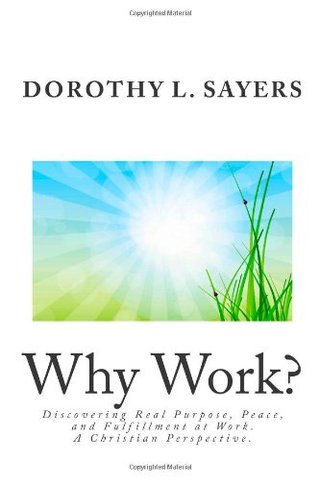 "Why Work? - Discovering Real Purpose, Peace, and Fulfillment at Work. A Christian Perspective." av Dorothy L. Sayers