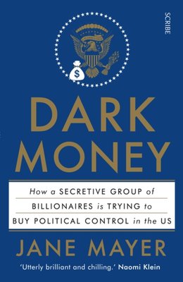 Dark Money - how a secretive group of billionaires is trying to buy political control in the US