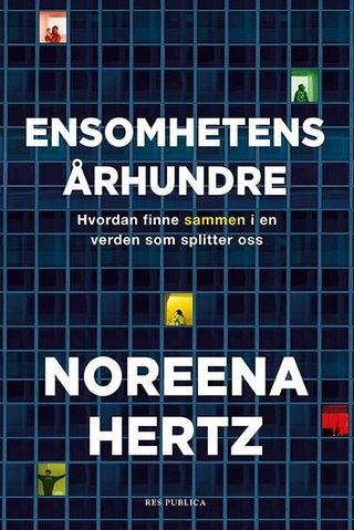 "Ensomhetens århundre - hvordan finne sammen i en verden som splitter oss" av Noreena Hertz