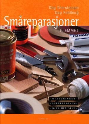 "Småreparasjoner i hjemmet - utbedringer, reparasjoner, gjør det selv" av Dag Thorstensen