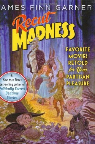 "Recut Madness Favorite Movies Retold for Your Partisan Pleasure" av James Finn Garner