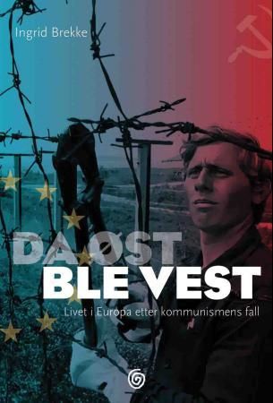 Da øst ble vest - livet i Europa etter kommunismens fall