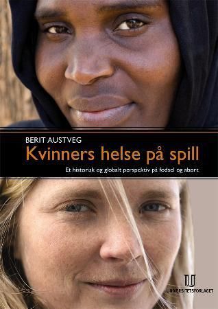 "Kvinners helse på spill et historisk og globalt perspektiv på fødsel og abort" av Berit Austveg
