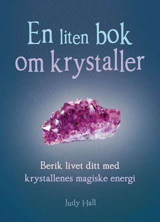 "En liten bok om krystaller berik livet ditt med krystallenes magiske energi" av Judy Hall