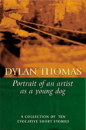 "Portrait Of The Artist As A Young Dog" av Dylan Thomas