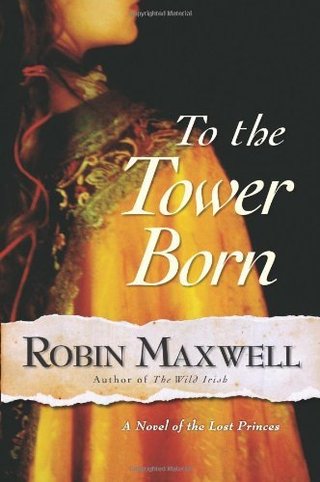 "To the Tower Born A Novel of the Lost Princes" av Robin Maxwell