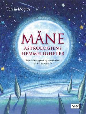 "Måneastrologiens hemmeligheter - bruk månetegnene og månefasene til å få et bedre liv" av Teresa Moorey