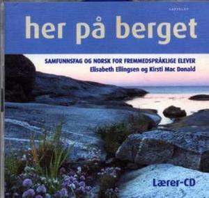 "Her på berget - lærer-CD : samfunnsfag og norsk for fremmedspråklige elever" av Elisabeth Ellingsen