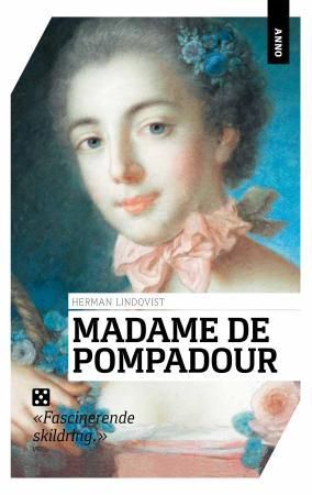"Madame de Pompadour - intelligens, skjønnhet, makt" av Herman Lindqvist