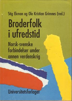 "Broderfolket i ufredstid - norsk-svenske forbindelser under annen verdenskrig" av Stig Ekman