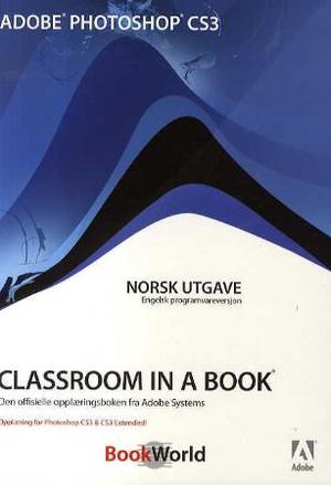 "Adobe Photoshop CS3 - classroom in a book : den offisielle opplæringsboken fra Adobe systems" av Andrew Faulkner