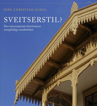 "Sveitserstil? - den internasjonale historismens mangfoldige trearkitektur" av Jens Christian Eldal