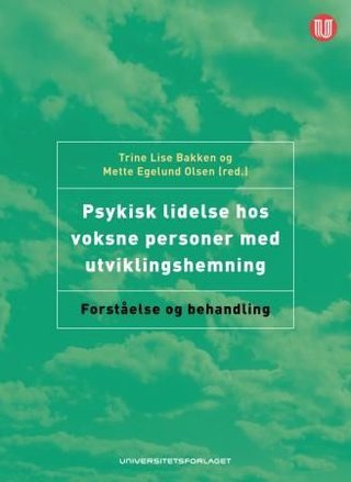"Psykisk lidelse hos voksne personer med utviklingshemning forståelse og behandling" av Trine Lise Bakken