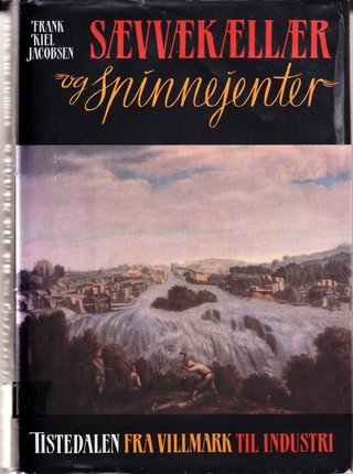 "Sævvækællær og spinnejenter Tistedalen fra villmark til industri" av Frank Kiel Jacobsen