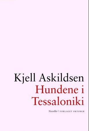 "Hundene i Tessaloniki - noveller" av Kjell Askildsen