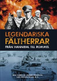 "Legendariska fältherrar från Hannibal till Rommel" av Dick Harrison